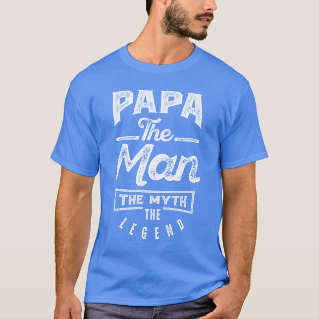 Papa. The Man. The Myth. The Legend T-Shirt (Front)
