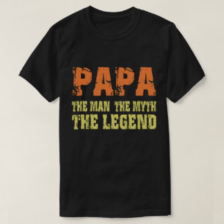 Papa The man- the myth- the legend T-Shirt