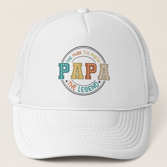 PAPA: The Man, The Myth, The Legend Trucker Hat (Front)