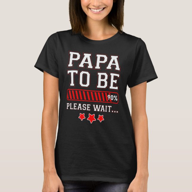 Papa To Be 90 Percent Loading Bar Pregnancy Announ T-Shirt (Front)