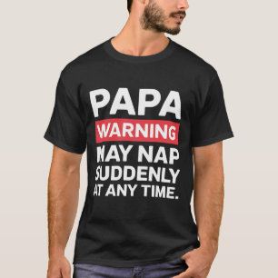 Papa Warning May Nap Funny Dad Present Casual Wear T-Shirt
