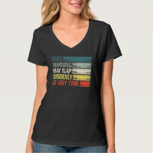 Papa Warning May Nap Suddenly At Any Time 4 T-Shirt