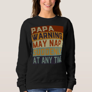 Papa Warning May Nap Suddenly At Any Time Father's Sweatshirt