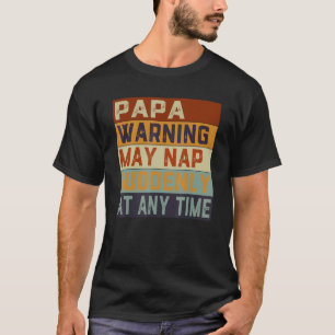 Papa Warning May Nap Suddenly At Any Time Father's T-Shirt