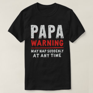 Papa Warning May Nap Suddenly At Any Time Funny T-Shirt