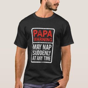 Papa Warning May Nap Suddenly At Any Time Shirt Fu