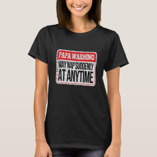 Papa Warning May Nap Suddenly At Any Time T-Shirt