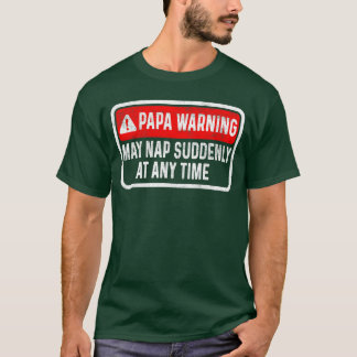 Papa Warning May Nap Suddenly At Anyime For Father T-Shirt