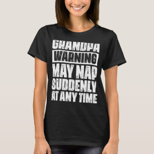 Papa Warning May Suddenly At Any Time Grandpa Fath T-Shirt