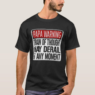 Papa Warning Sign  Train of Thought May Derail T-Shirt