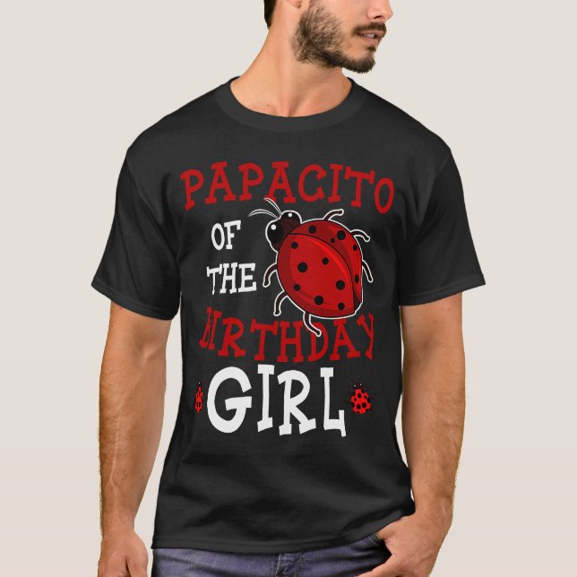 Papacito Of The Birthday Girl Ladybug Bday Party C T-Shirt (Front)
