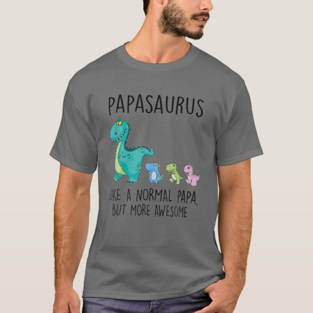 Papasaurus Like A Normal Papa But More Awesome Din T-Shirt (Front)