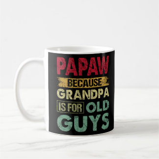 Papaw Because Grandpa is for Old Guys Funny Father Coffee Mug