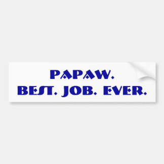 "Papaw. Best. Job. Ever." Bumper Sticker