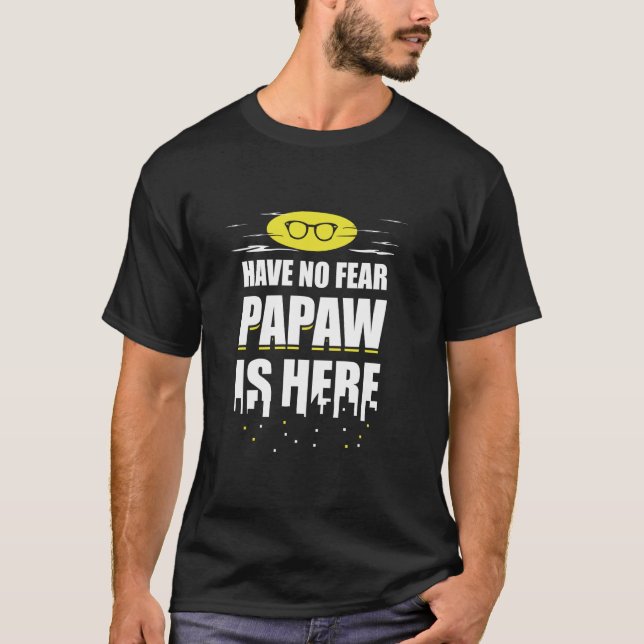 Papaw Graphic - Have No Fear, Papaw is Here! T-Shirt (Front)