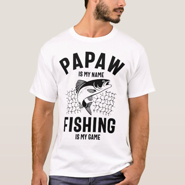 Papaw Is My Name Fishing Is My Game T-Shirt (Front)
