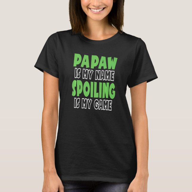 Papaw Is My Name Spoiling Is My Game  1 T-Shirt (Front)