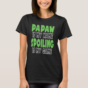 Papaw Is My Name Spoiling Is My Game 2 T-Shirt