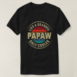 Papaw Like a Grandpa Only Cooler Fathers Day Gift T-Shirt