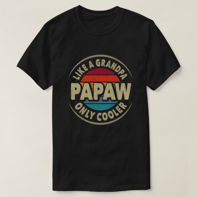 Papaw Like a Grandpa Only Cooler Fathers Day Gift  T-Shirt (Design Front)