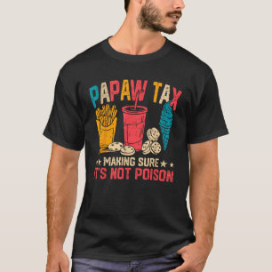 Papaw Tax Making Sure It s Not Poison Funny Father T-Shirt