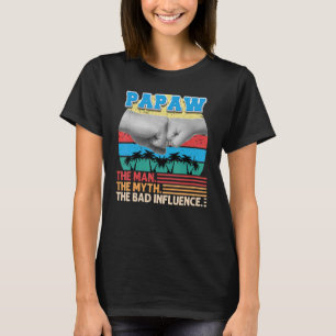 Papaw The Man Myth The Bad Influence Father Day Da T-Shirt