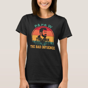 Papaw The Man The Myth The Bad Influence Quote Fat T-Shirt