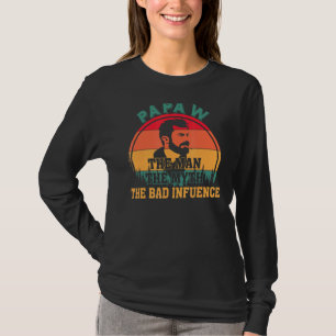 Papaw The Man The Myth The Bad Influence Quote Fat T-Shirt