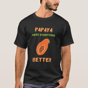 Papaya Makes Everything Better Papaya Lover Summer T-Shirt
