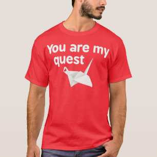 Paper crane you are my quest T-Shirt