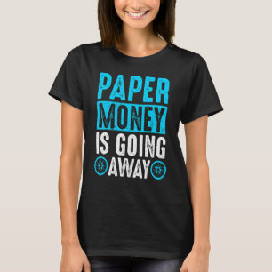 Paper Money Is Going Away Cardano Trader Cryptocur T-Shirt
