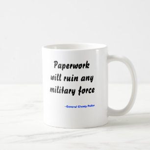 Paperwork will ruin any military force, --Gener... Coffee Mug