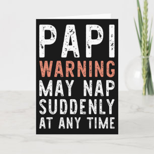 Papi Warning May Nap Suddenly At Any Time Funny Si Card