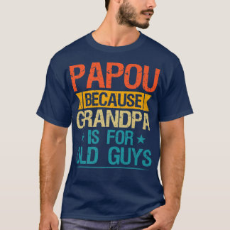 Papou Because Grandpa Is For Old Guys Funny Grandf T-Shirt