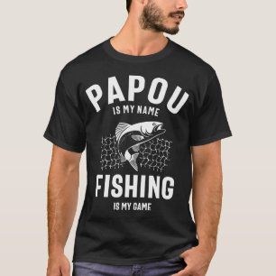 Papou Is My Name Fishing Is My Game T-Shirt