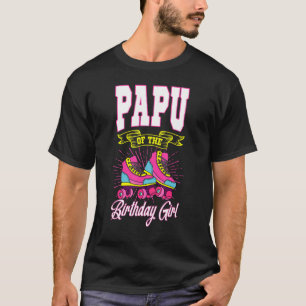 Papou Of The Birthday Girl Roller Skates Bday Skat T-Shirt