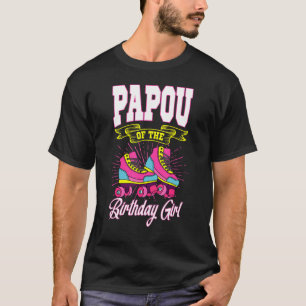 Papou Of The Birthday Girl Roller Skates Bday Skat T-Shirt