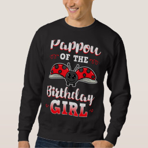 Pappou Of The Birthday Girl Ladybug Bday Party Cel Sweatshirt