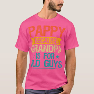 Pappy Because Grandpa Is For Old Guys Funny Grandf T-Shirt