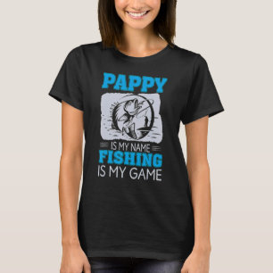 Pappy Is My Name Fishing Game Outfit Men Dad Fathe T-Shirt