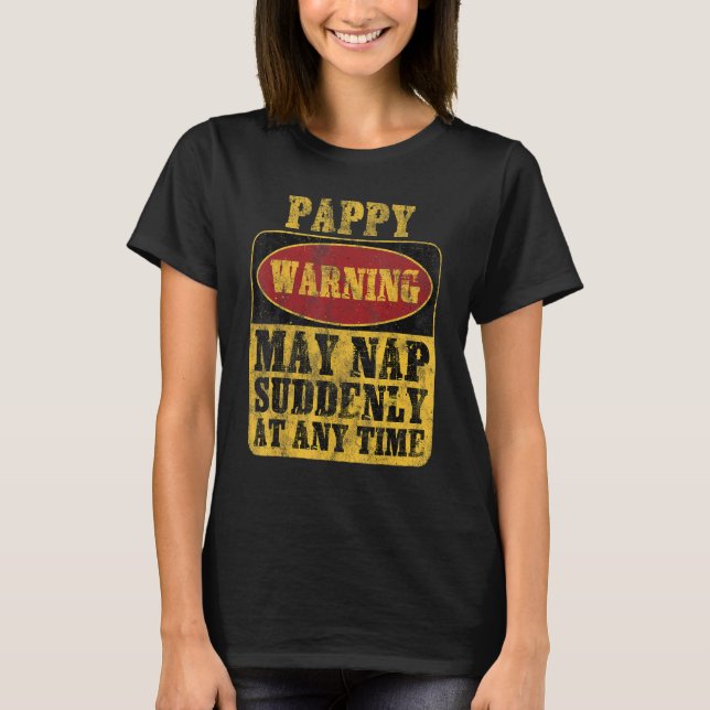 Pappy Warning May Nap Suddenly At Any Time T-Shirt (Front)