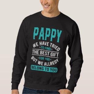 Pappy We Have Tried To Find The Best Father's Day Sweatshirt