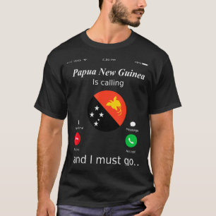 Papua New Guinea Is Calling And I Must Go Papua Ne T-Shirt