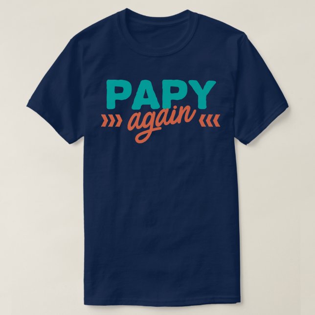 Papy Again Pregnancy Announcement Funny Baby Revea T-Shirt (Design Front)