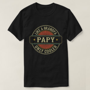 Papy Like a Grandpa Only Cooler Fathers Day Gift  T-Shirt
