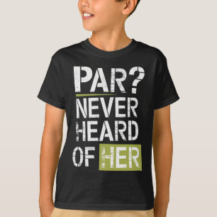 Par Never Heard Of Her Disc Golf Design With Humou T-Shirt