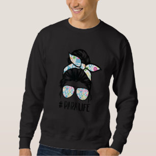 Para life Teacher Women Messy Bun Paraprofessional Sweatshirt