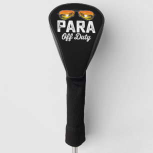 Para Off Duty Paraprofessional Last Day Of School Golf Head Cover