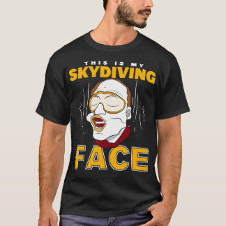 Parachuter This Is My Skydiving Face Skydiver  T-Shirt