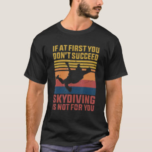 Parachuting Skydiving Sarcastic Humour Sport Skydi T-Shirt